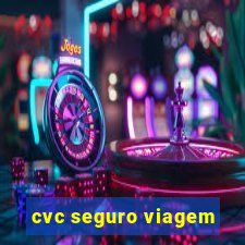 cvc seguro viagem